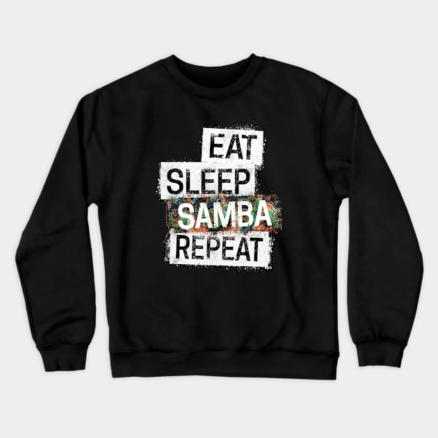 Eat. Sleep. Samba. Repeat. Crewneck Sweatshirt by hoopoe